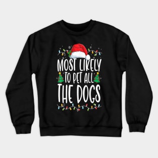 Most Likely To Pet All The Dogs Funny Christmas Dog Lovers Crewneck Sweatshirt